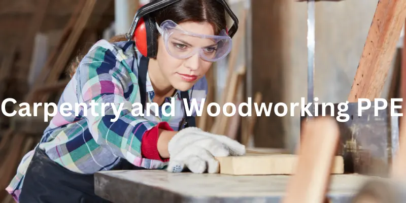 Carpentry and Woodworking PPE 1 Carpentry and Woodworking PPE