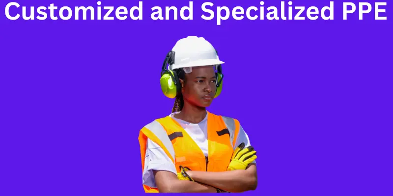 Customized and Specialized PPE