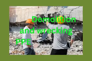 Top 10 Demolition and Wrecking PPE and Manufacturers: Ensuring Safety and Efficiency in High-Risk Environments