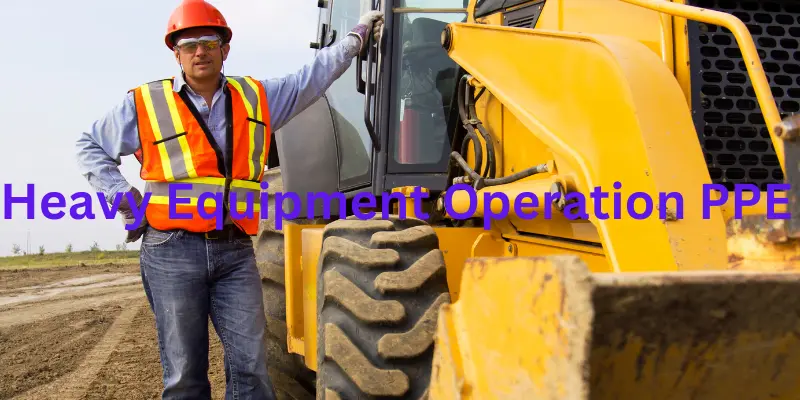 Heavy Equipment Operation PPE Heavy Equipment Operation PPE