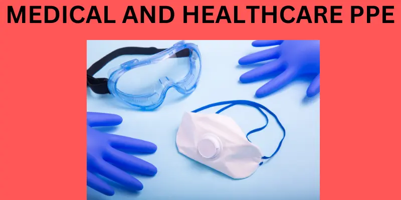 MEDICAL AND HEALTHCARE PPE