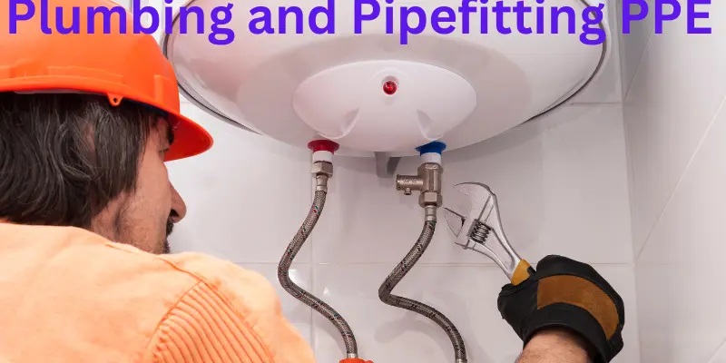 Plumbing and Pipefitting PPE 1 Plumbing and Pipefitting PPE