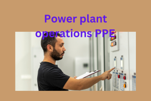 Top 10 Power Plant Operations PPE and Manufacturers: A Comprehensive Guide