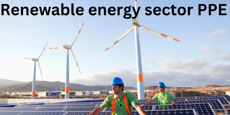 Renewable energy sector PPE