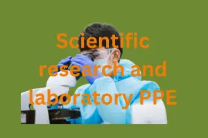 Top 10 Scientific Research and Laboratory PPE and Manufacturers: A Need of Scientific Staff