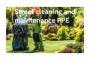 Top 10 Street Cleaning and Maintenance PPE and Manufacturers: Ensuring Safety in Urban Maintenance
