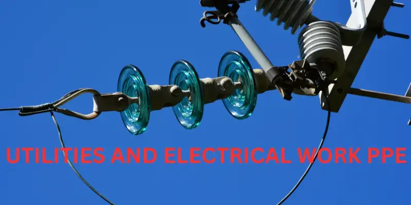 UTILITIES AND ELECTRICAL WORK PPE