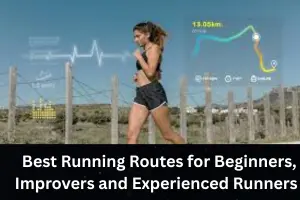 Best Running Routes for Beginners, Improvers and Experienced Runners