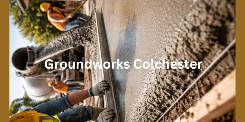 Groundworks Colchester