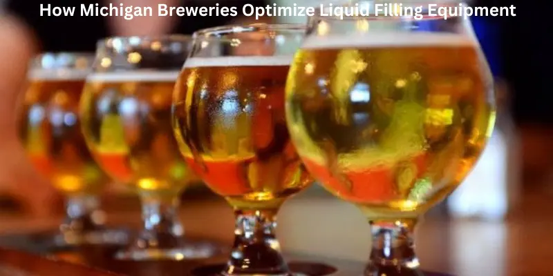 How Michigan breweries optimize liquid filling equipment top 10