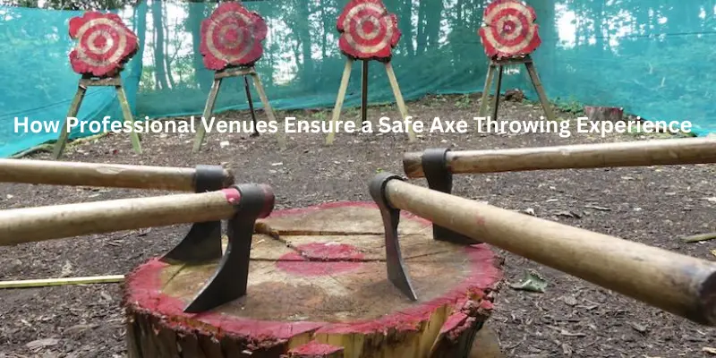 How professional venues ensure a safe axe throwing experience