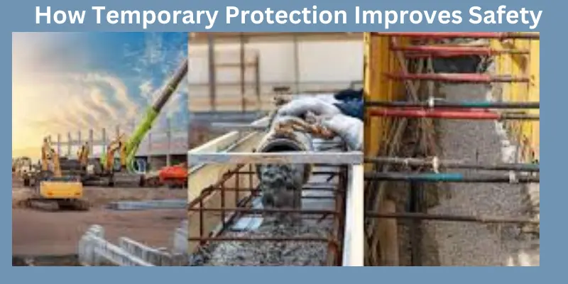how temporary protection improves safety in field How temporary protection improves safety in field
