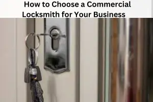 How to Choose a Commercial Locksmith for Your Business