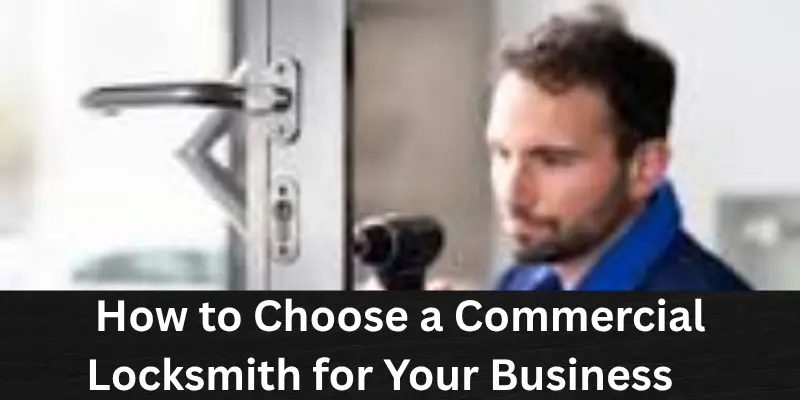 How to choose commercial locksmith for your business