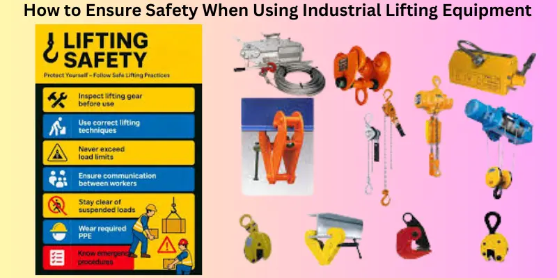 How to ensure safety when using industrial lifting equipment