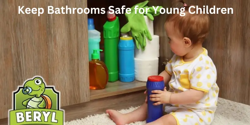 Keep bathrooms safe for young children
