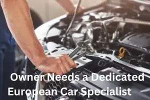 Why Every European Vehicle Owner Needs a Dedicated European Car Specialist