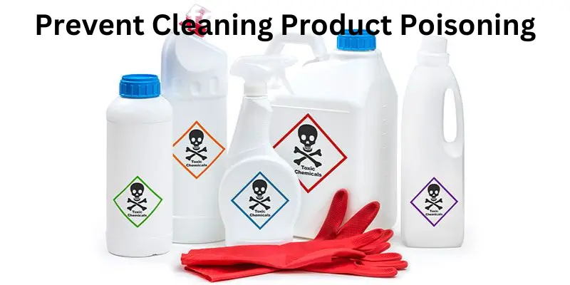 prevent cleaning product poisoning Prevent cleaning product poisoning