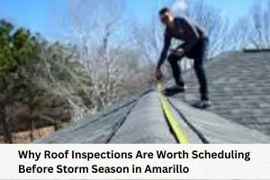Why Roof Inspections Are Worth Scheduling Before Storm Season in Amarillo