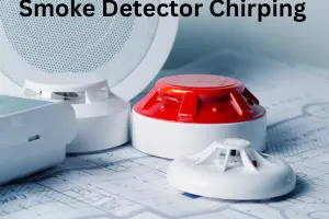 Smoke Detector Chirping: Causes, Fixes, and Prevention.