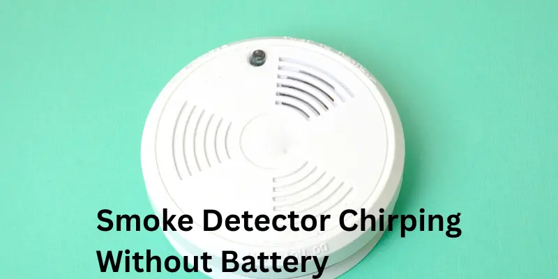 smoke detectors chirping without battery Smoke Detector's Chirping Without Battery