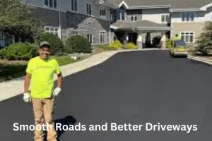 Smooth Roads and Better Driveways for Your Home or Business