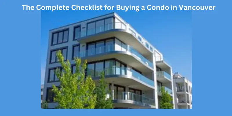 The complete checklist for buying a condo in Vancouver things before buying