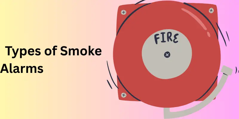 types of smoke alarm Types of Smoke Alarm