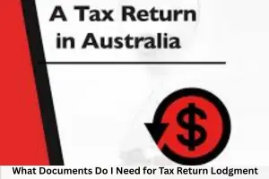 What Documents Do I Need for Tax Return Lodgment?