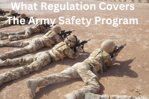 What Regulation Covers the Army Safety Program: Complete Guide to AR 385-10