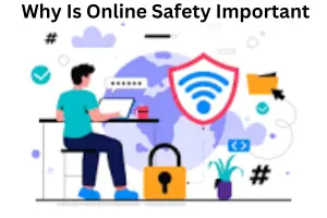 Why Is Online Safety Important: A Complete Guide to Staying Safe in the Digital World