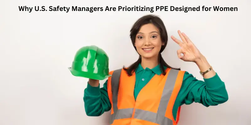 Why U.S. safety managers are prioritizing PPE designed for women working